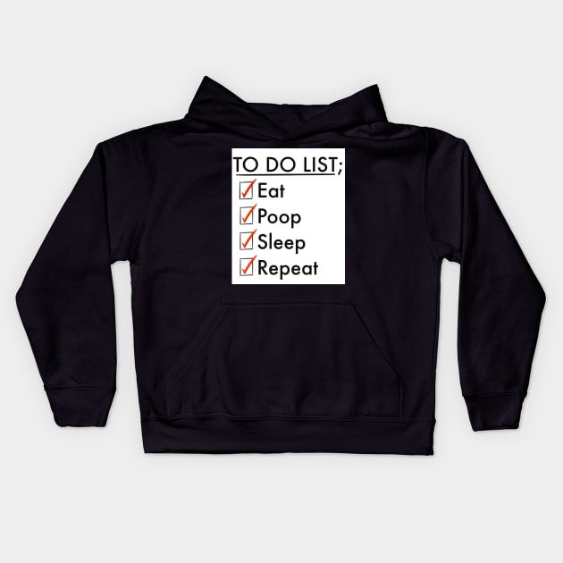 To do list; eat, poop, sleep, repeat Kids Hoodie by Artonmytee